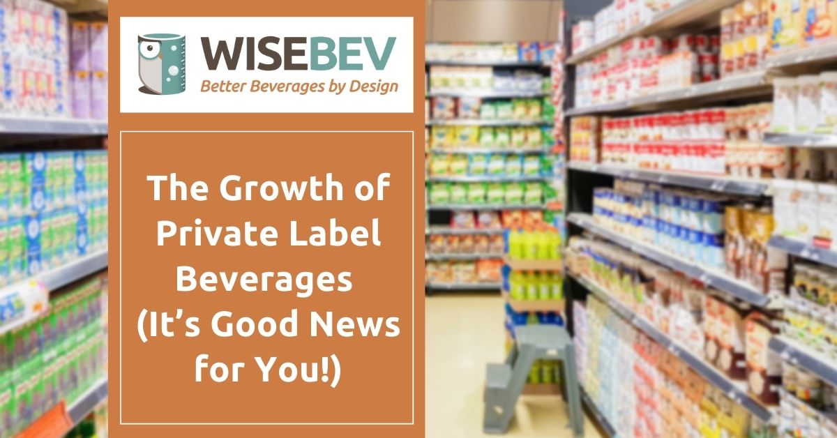 The Growth of Private Label Beverages (It’s Good News for You!) Wisebev